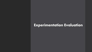 Experimentation Evaluation
 