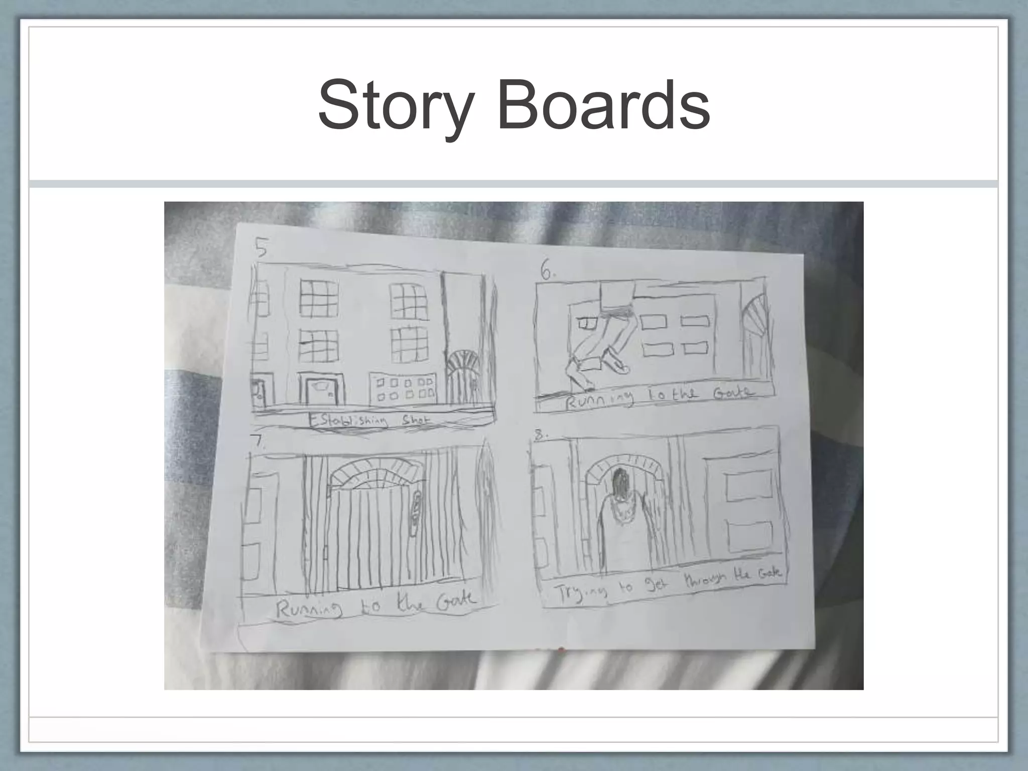 Story Boards
 