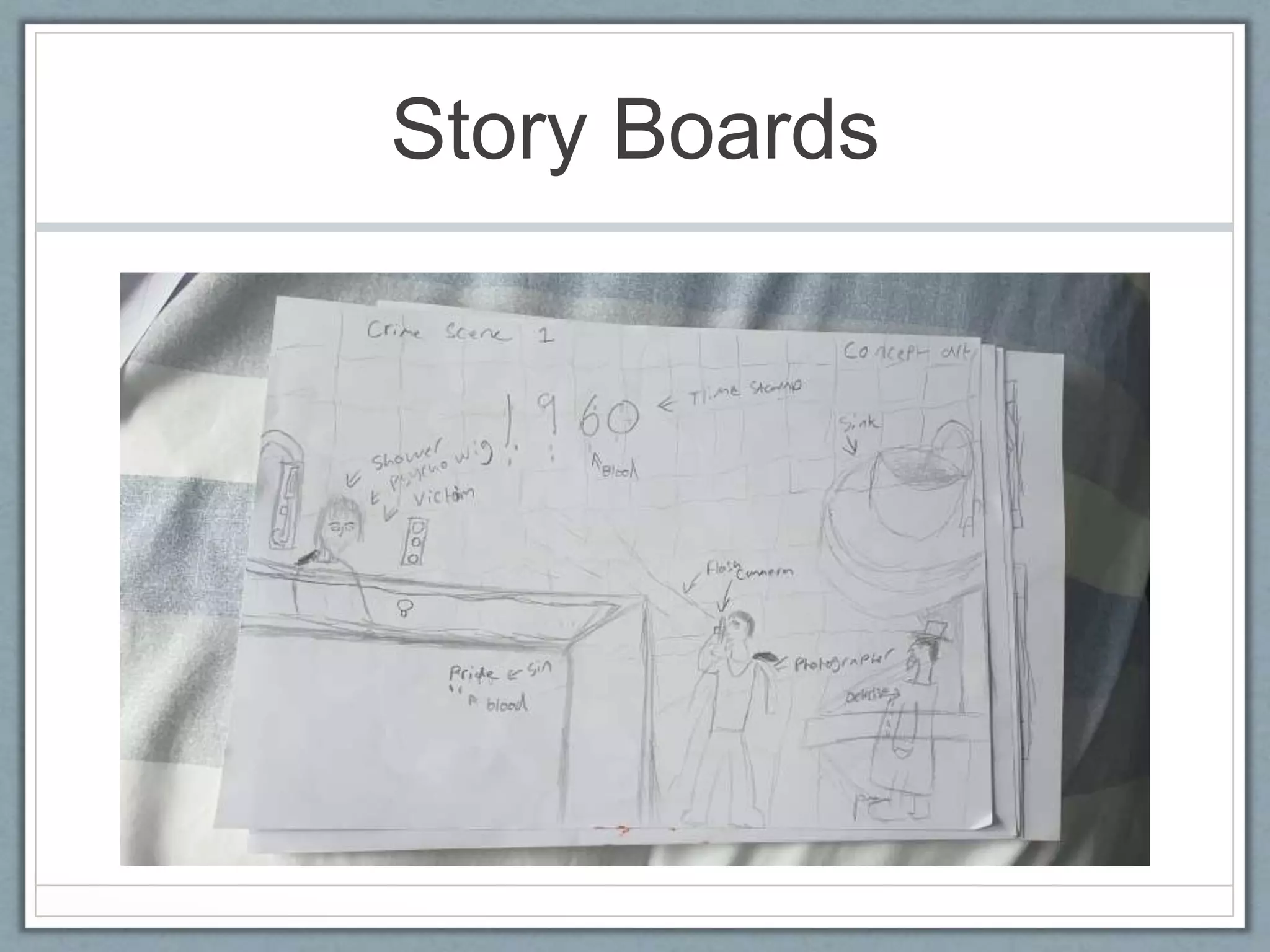 Story Boards
 