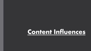 Content Influences
 
