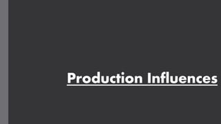 Production Influences
 