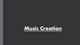 Music Creation
 