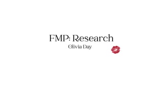 FMP: Research
Olivia Day
 