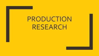 PRODUCTION
RESEARCH
 