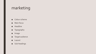marketing
■ Colour scheme
■ Main focus
■ Headline
■ Typography
■ Image
■ Target audience
■ Layout
■ Sub-headings
 