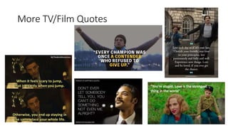 More TV/Film Quotes
"You're stupid. Love is the strongest
thing in the world".
 