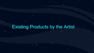 Existing Products by the Artist
 