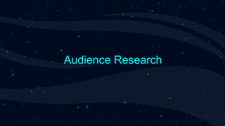 Audience Research
 