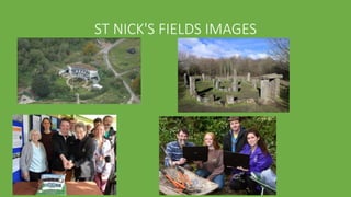 ST NICK'S FIELDS IMAGES
 