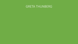 GRETA THUNBERG
 