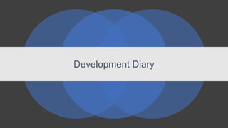Development Diary
 