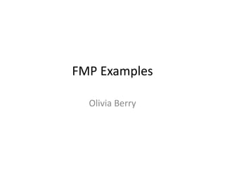 Olivia Berry
FMP Examples
 