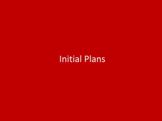 Initial Plans
 
