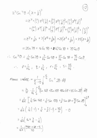 2)G r6 =(a * +)'
=2'* { i) rn(-) .
U)'.(*F (j)*tif
'(;) ,'(!n -(J)*(
il'"(i).(i)',- (+
b t lf'- r'A
-
=' n+ J"t(" tLf +lD^ tt| flic, bF + s c^ W) dg
a( ,)* *+!(-r-.f)
.,- e=fr, T,=fr) r=fr
['L tt r&o
'#s*
I
t6t
rl
,C(
,oo +js- 6.+fs. *):t
0
)
J
)rJ--
)9 lll-
+ Ifi-5
={ +
}, t }(*u r
!r) +zr(r, + -!,) - I s(tr *)
= 2Cn70 + t+h50 + g I,2Cnfi + )0C,4 CI
.'- c--70 : nn Dn70 +
ff n5g +
fta3CI +
fr aCI
7 r-q
u)eo,,n t ,h,l(,:* i*, c^-, 2E dv
,- "V
$
LIJ lrn[
tl-- ."..frl
tbn 
rkt
t0
7CI
 