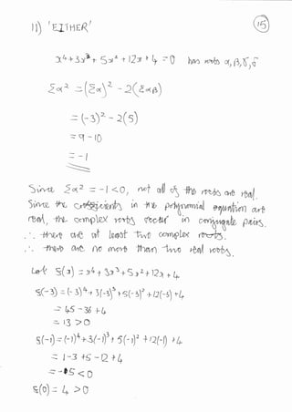 )t) 'rJlnrq/
f.4+3ylr- $ ttz t lLtr, ) : $ lrno K,lb d,(,Ee
2.rt -(:")t -2(a"u)
=q-{0
--/

1r^'.r 2q2 = - I <O , *4 ,ll t +W rrnilc q,',0
M
5r,rN,t, +rY-'
@ i^'tn) p%^vA eryew c4rrr
M,4w c.m,p.qx rwf5 M/W "',A c^t1,Srr.T,fu pa,rS
-byw o^e vtfr lwi$l AwT ccmrAlea rc,vb"
-f W auf, {W {nffiD X?qn a^,n ,boil
""4.
t*'t S(r) : r,4 r Sa
1+
S _r
z
1 )2)+ !,
s,e3) = (- s)4' 1f f rE(- s)'* t2(-lrtr
-: h5-36 +6
:- rJ >O
s(-t - (-r)a+3/- r)" S(,)' +,2(-t) + tn
: l-3 +S-e+l+
s-e5<D
S(o) : l- >0
 