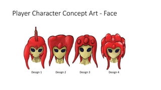 Player Character Concept Art - Face
Design 1 Design 2 Design 3 Design 4
 