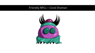 Friendly NPCs – Coral Shaman
 