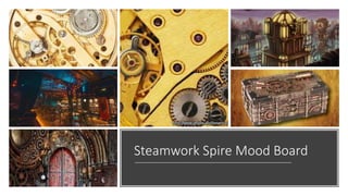 Steamwork Spire Mood Board
 