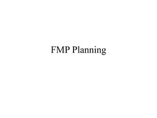 FMP Planning
 
