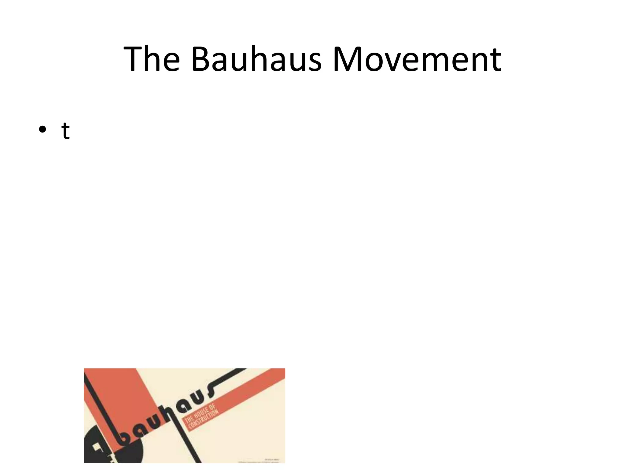 The Bauhaus Movement
• t
 