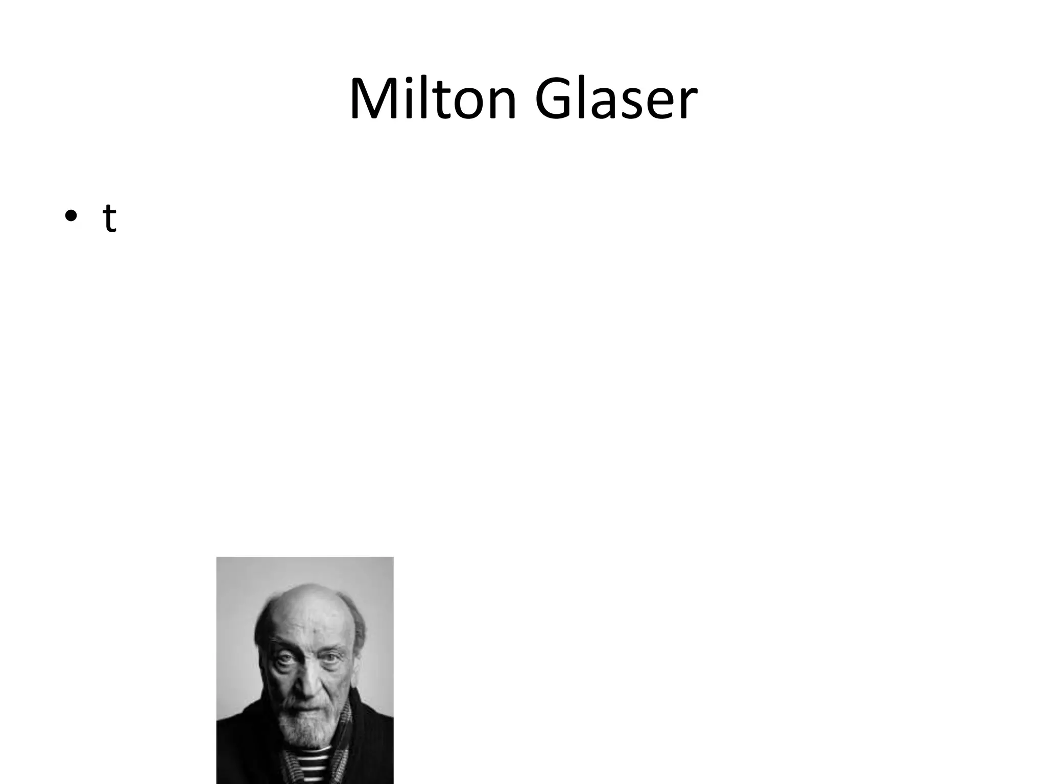 Milton Glaser
• t
 