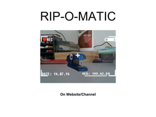RIP-O-MATIC
On Website/Channel
 