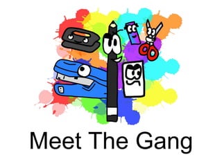 Meet The Gang
 