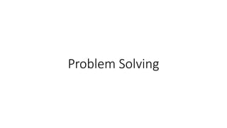 Problem Solving
 