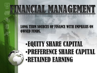 FINANCIAL MANAGEMENT  LONG TERM SOURCES OF FINANCE WITH EMPHASIS ON   OWNED FUNDS. ,[object Object]