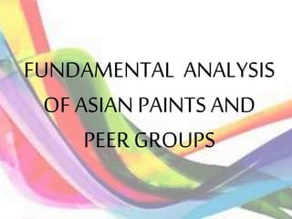 FUNDAMENTAL ANALYSIS
OF ASIAN PAINTS AND
PEER GROUPS
 