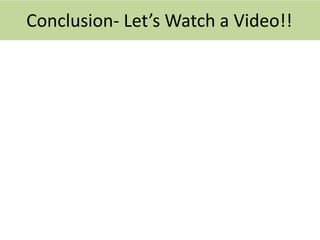 Conclusion- Let’s Watch a Video!!

 