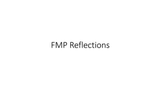 FMP Reflections
 