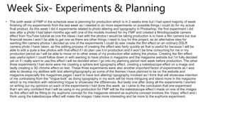 Week Six- Experiments & Planning
• The sixth week of FMP in the schedule wise is planning for production which is in 2 weeks time but I had spent majority of week
finishing off my experiments from the last week as I needed to do more experiments on possible things i could do for my actual
final product. As this week I did 4 experiments related to photo altering and typography in Photoshop, the first experiment I did
was alter a photo I had taken months ago with one of the models involved for my FMP and created a film/disposable camera
effect from YouTube tutorial as one the ideas i had with the photos I would be taking production is to have a film camera but due
financial issues I won’t be able to get one as there are other things I need to buy for this project, as an alternative idea for
wanting film camera photos I decided as one of the experiments I could do was create the film effect on an ordinary DSLR
camera photo I have taken, as this editing process of creating the effect was fairly quickly as that is useful for because I will be
able to edit a quite a few photos with that effect if I do plan use it in production and it won’t be time consuming for me in my
production period as I will be able to move on to other areas of my production after editing the photos. Creating the film effect
was useful option I could follow down in with wanting to have photos in magazine and the magazine website but i’m fully decided
yet on if i really want to use this effect I will be decided when I go into my planning period next week before production. The other
three experiments I had done were me creating a sphere text typography effect, creating a kaleidoscope effect on a image and
lastly creating a 3D chrome effect on text. These three experiments were also another important factor of experiments as I was
able to develop my abilities with text altering/typography as some of the themes I have planned to be on the website and
magazine especially the magazines pages I want to have text altering/ typography involved as I think that will showcase intention
of me contrasting from the “Vogue look” as doing typography in my work will be more intriguing and stand more in the magazine
which is my intention with rebranding Vogue to showcase the differences. But lastly one after doing all the experiments I started
on writing out my opinions on each of the experiments I had done this week as i came to the conclusion that one experiment
that I am very confident that I will be using in my production for FMP will be the kaleidoscope effect I made on one of the images
as this effect will be fitting to my euphoria concept for the magazine rebrand as euphoria concept involves the ‘trippy’ effect and i
think using the kaleidoscope effect will make the images I take more interesting and be more to the euphoria experiment.
 