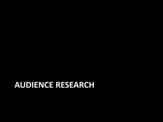 AUDIENCE RESEARCH
 
