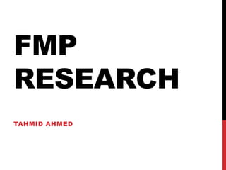 FMP
RESEARCH
TAHMID AHMED
 