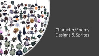 Character/Enemy
Designs & Sprites
 