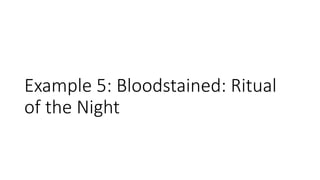Example 5: Bloodstained: Ritual
of the Night
 