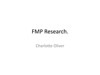FMP Research.
Charlotte Oliver
 