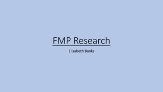 FMP Research
Elisabeth Banks
 