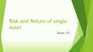 Risk and Return of single
Asset
Team- 01
 