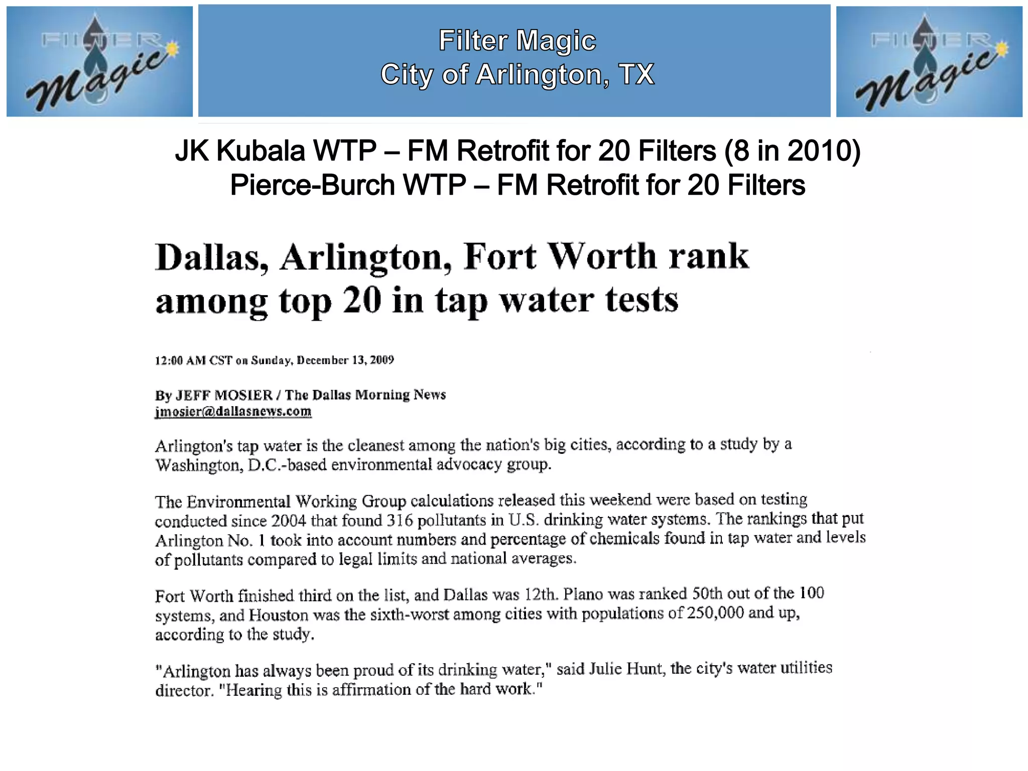 JK Kubala WTP – FM Retrofit for 20 Filters (8 in 2010)
    Pierce-Burch WTP – FM Retrofit for 20 Filters
 