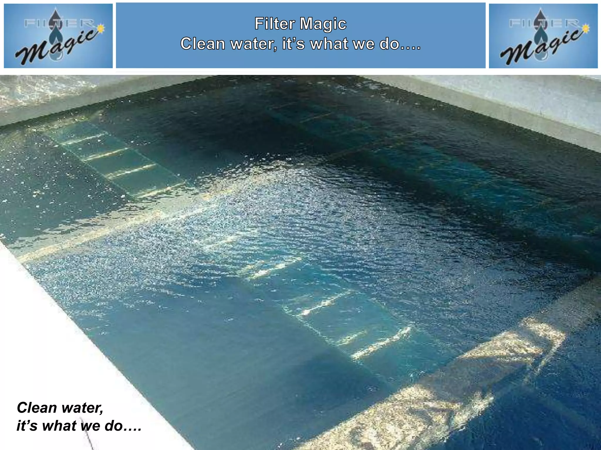 Clean water,
it’s what we do….
 