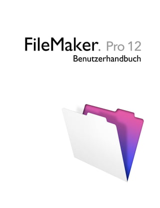 FileMaker ®   Pro 12
     Benutzerhandbuch
 