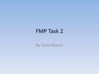 FMP Task 2

By Chris Munro
 