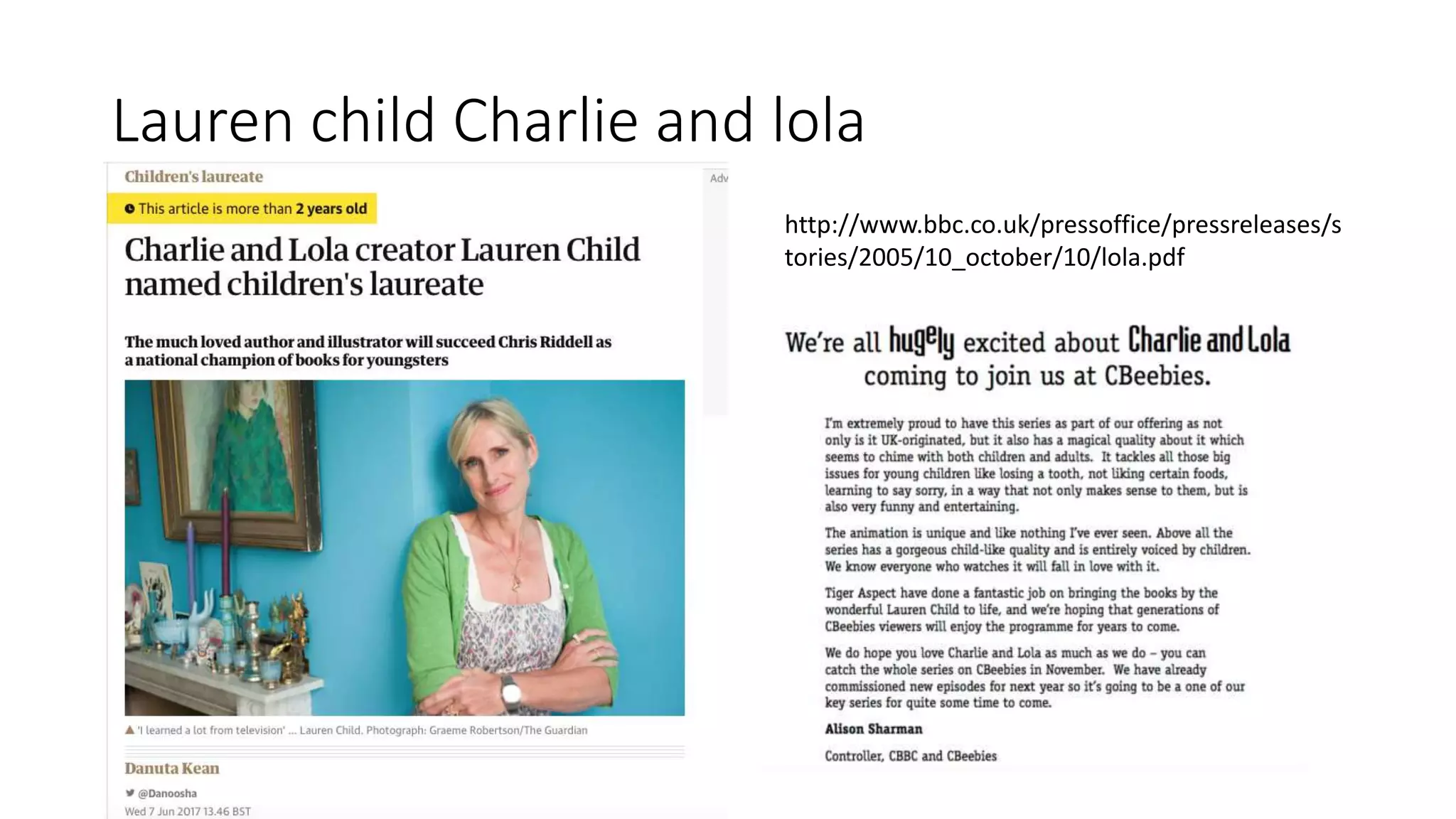 Lauren child Charlie and lola
http://www.bbc.co.uk/pressoffice/pressreleases/s
tories/2005/10_october/10/lola.pdf
 