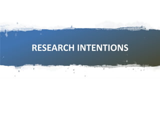 RESEARCH INTENTIONS
 