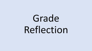 Grade
Reflection
 