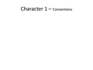 Character 1 – Conventions
 