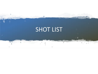 SHOT LIST
 