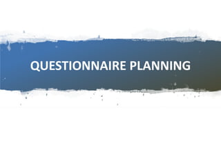 QUESTIONNAIRE PLANNING
 